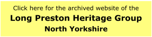 Click here for the archived website of theLong Preston Heritage GroupNorth Yorkshire